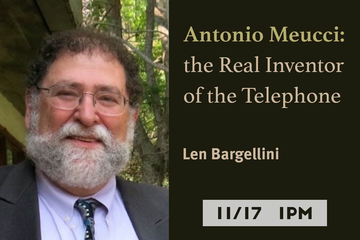 Nov 17 Speaker Len Bargellini: Antonio Meucci: the Real Inventor of the Telephone