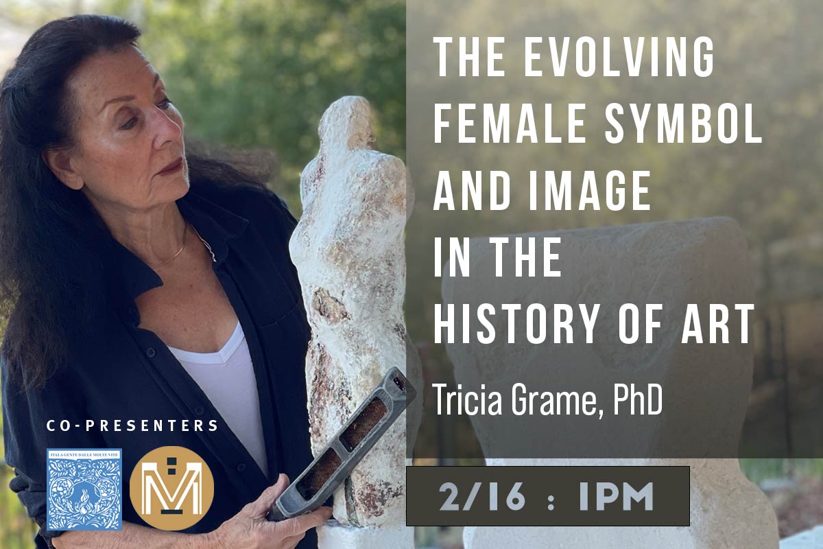 The Evolving Female Symbol and Image in the History of ARt–TRICIA GRAME, PHD, co-presentation with Museo Italo Americana, SF